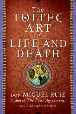 The Toltec Art of Life and Death, Barbara Emrys