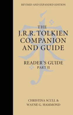 The J. R. R. Tolkien Companion and Guide: Volume 3: Reader’s Guide PART 2 Christina Scull и Wayne Hammond