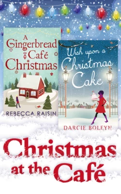 Christmas At The Café: Christmas at the Gingerbread Café / Chocolate Dreams at the Gingerbread Cafe / Christmas Wedding at the Gingerbread Café / Wish Upon a Christmas Cake, Rebecca Raisin