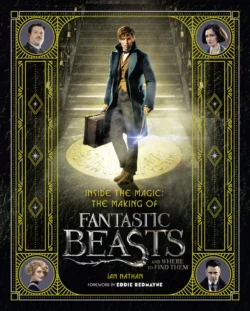 Inside the Magic: The Making of Fantastic Beasts and Where to Find Them, Ian Nathan