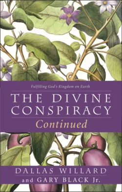 The Divine Conspiracy Continued: Fulfilling God’s Kingdom on Earth Dallas Willard и Gary Black