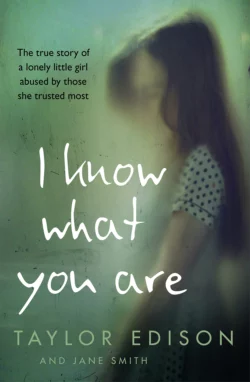 I Know What You Are: The true story of a lonely little girl abused by those she trusted most, Jane Smith