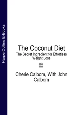 The Coconut Diet: The Secret Ingredient for Effortless Weight Loss Cherie Calbom и John Calbom