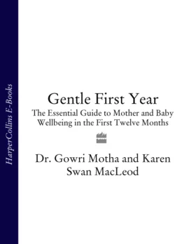 Gentle First Year: The Essential Guide to Mother and Baby Wellbeing in the First Twelve Months Karen MacLeod и Dr. Motha