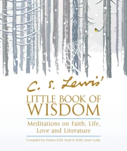 C.S. Lewis’ Little Book of Wisdom: Meditations on Faith, Life, Love and Literature, Andrea Assaf