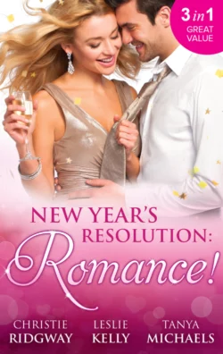 New Year′s Resolution: Romance!: Say Yes  No More Bad Girls  Just a Fling Leslie Kelly и Tanya Michaels