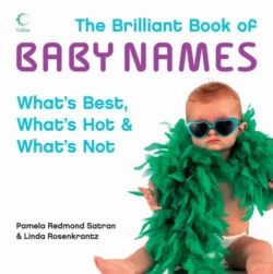 The Brilliant Book of Baby Names: What’s best  what’s hot and what’s not Linda Rosenkrantz и Pamela Satran