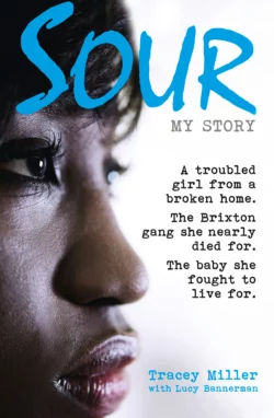 Sour: My Story: A troubled girl from a broken home. The Brixton gang she nearly died for. The baby she fought to live for. Tracey Miller и Lucy Bannerman