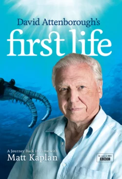 David Attenborough’s First Life: A Journey Back in Time with Matt Kaplan, Matt Kaplan