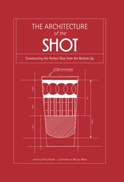 Architecture of the Shot: Constructing the Perfect Shots and Shooters from the Bottom Up, Paul Knorr