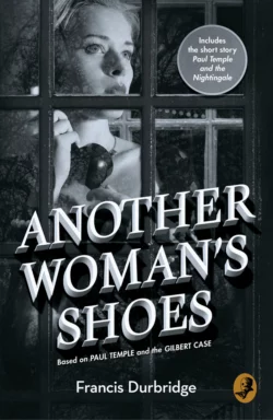 Another Woman’s Shoes: Based on Paul Temple and the Gilbert Case, Francis Durbridge