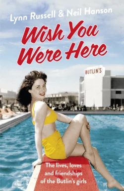 Wish You Were Here!: The Lives, Loves and Friendships of the Butlin′s Girls, Neil Hanson