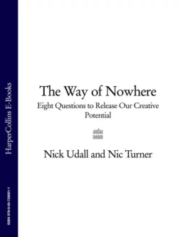 The Way of Nowhere: Eight Questions to Release Our Creative Potential, Nick Udall