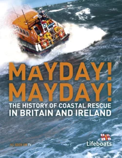 Mayday! Mayday!: The History of Sea Rescue Around Britain’s Coastal Waters Karen Farrington и Nick Constable