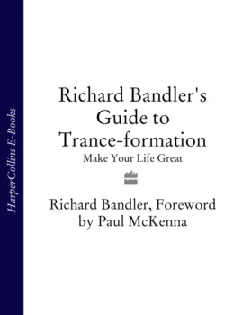 Richard Bandler′s Guide to Trance-formation: Make Your Life Great, Richard Bandler