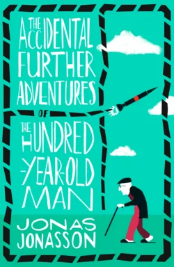 The Accidental Further Adventures of the Hundred-Year-Old Man Jonas Jonasson и Rachel Willson-Broyles