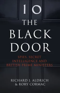 The Black Door: Spies, Secret Intelligence and British Prime Ministers, Richard Aldrich