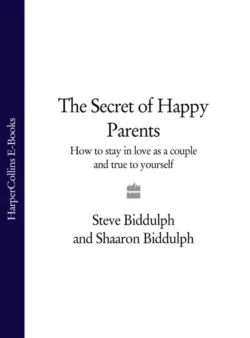 The Secret of Happy Parents: How to Stay in Love as a Couple and True to Yourself, Steve Biddulph