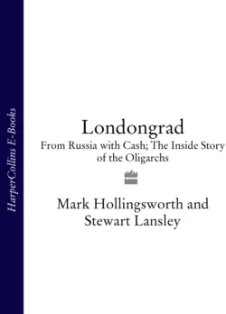 Londongrad: From Russia with Cash; The Inside Story of the Oligarchs, Mark Hollingsworth