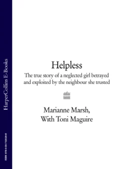 Helpless: The true story of a neglected girl betrayed and exploited by the neighbour she trusted, Toni Maguire