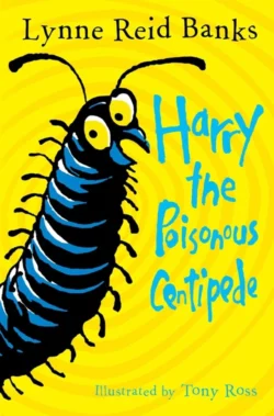 Harry the Poisonous Centipede: A Story To Make You Squirm, Tony Ross