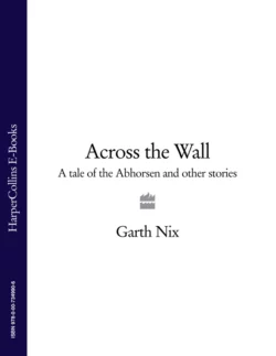 Across The Wall: A Tale of the Abhorsen and Other Stories, Гарт Никс