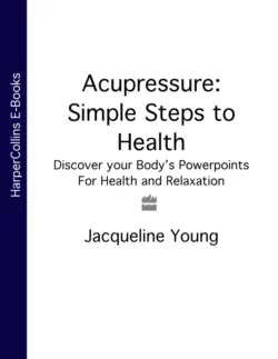 Acupressure: Simple Steps to Health: Discover your Body’s Powerpoints For Health and Relaxation Jacqueline Young