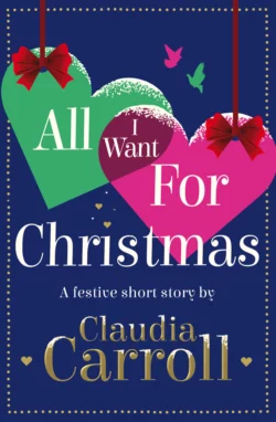 All I Want For Christmas: A festive short story Claudia Carroll