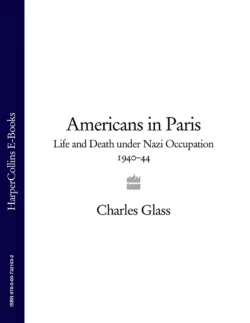 Americans in Paris: Life and Death under Nazi Occupation 1940–44, Charles Glass