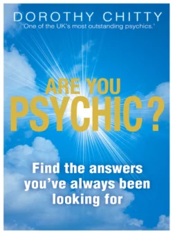 Are You Psychic?: Find the answers you′ve always been looking for Dorothy Chitty