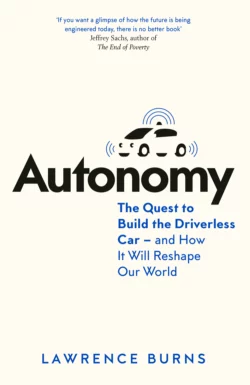 Autonomy: The Quest to Build the Driverless Car - And How It Will Reshape Our World Lawrence Burns