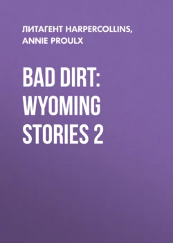 Bad Dirt: Wyoming Stories 2 Энни Пру