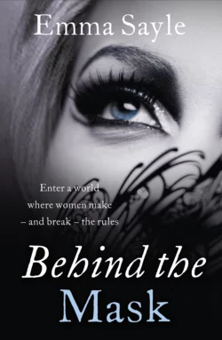 Behind the Mask: Enter a World Where Women Make - and Break - the Rules Emma Sayle