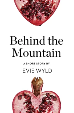 Behind the Mountain: A Short Story from the collection  Reader  I Married Him Evie Wyld