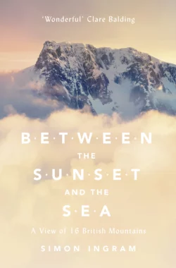 Between the Sunset and the Sea: A View of 16 British Mountains, Simon Ingram