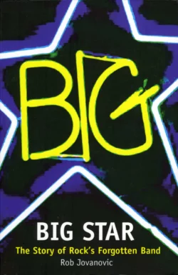 Big Star: The Story of Rock’s Forgotten Band, Rob Jovanovic