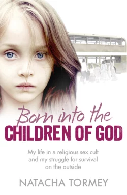 Born into the Children of God: My life in a religious sex cult and my struggle for survival on the outside, Natacha Tormey