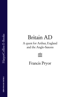 Britain AD: A Quest for Arthur, England and the Anglo-Saxons, Francis Pryor