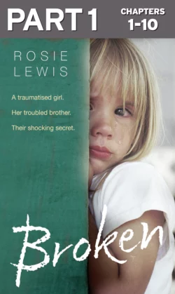 Broken: Part 1 of 3: A traumatised girl. Her troubled brother. Their shocking secret., Rosie Lewis