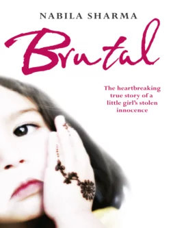 Brutal: The Heartbreaking True Story of a Little Girl’s Stolen Innocence Nabila Sharma