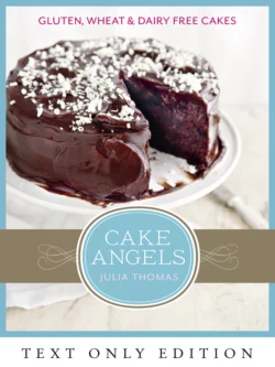 Cake Angels Text Only: Amazing gluten, wheat and dairy free cakes, Julia Thomas