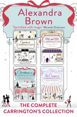 Carrington’s at Christmas: The Complete Collection: Cupcakes at Carrington’s, Me and Mr Carrington, Christmas at Carrington’s, Ice Creams at Carrington’s, Alexandra Brown