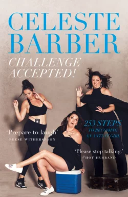 Challenge Accepted!: 253 Steps to Becoming an Anti-It Girl Celeste Barber