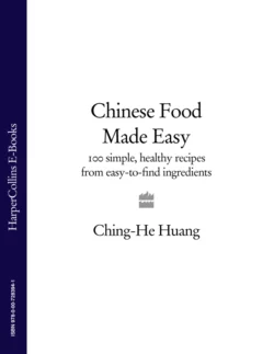 Chinese Food Made Easy: 100 simple  healthy recipes from easy-to-find ingredients Ching-He Huang