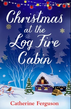 Christmas at the Log Fire Cabin: A heart-warming and feel-good read Catherine Ferguson