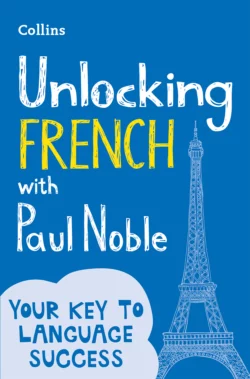 Unlocking French with Paul Noble: Your key to language success with the bestselling language coach Paul Noble