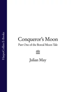 Conqueror’s Moon: Part One of the Boreal Moon Tale Julian May