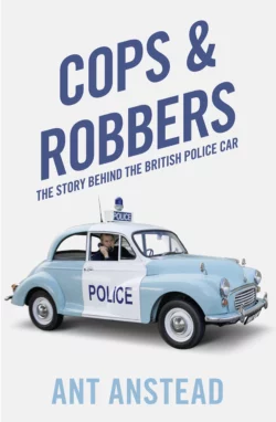 Cops and Robbers: The Story of the British Police Car, Ant Anstead