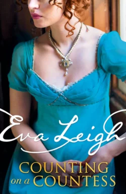 Counting on a Countess: The most outrageous Regency romance of 2019 that fans of Vanity Fair and Poldark will adore, Eva Leigh