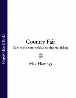 Country Fair: Tales of the Countryside, Shooting and Fishing, Макс Хейстингс